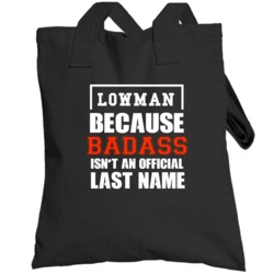 Lowman Because Badass Is Not An Official Last Name Totebag