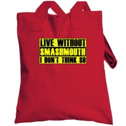 Live Without Smashmouth Dont Think So Funny Totebag