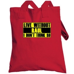 Live Without Raul Dont Think So Funny Totebag