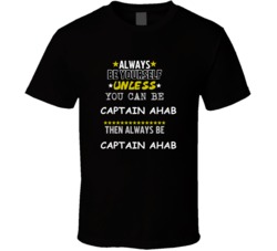 Captain Ahab Moby-Dick Always Be Book Character T Shirt