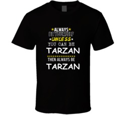 Tarzan Tarzan of the Apes Always Be Book Character T Shirt