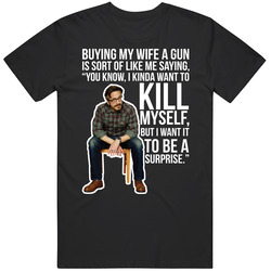 Marc Maron Buying My Wife A Gun Quote Comedian Fan T Shirt
