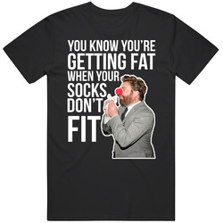 Zach Galifianakis You Know Your Getting Fat When Your Socks Dont Fit Q Zach Galifianakis You Know Your Getting Fat When Your Socks Dont Fit Q