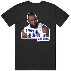 Lebron James I Will Not Shut Up And Dribble Quote Interview Fan T Shir