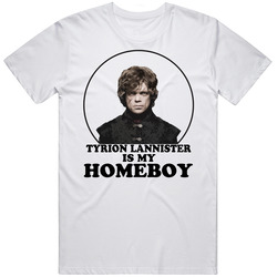 Game Of Thrones Tyrion Lannister Is My Homeboy Funny Parody Fan T Shir