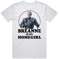 Game Of Thrones Breanne Is My Homegirl Funny Parody Fan T Shirt