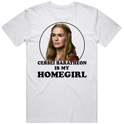 Game Of Thrones Cersei Baratheon Is My Homegirl Funny Parody Fan T Shi