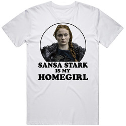Game Of Thrones Sansa Stark Is My Homegirl Funny Parody Fan T Shirt