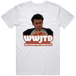 Wwjtd What Would Joey Tribbiani Do Friends Fan T Shirt