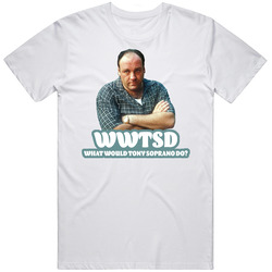 Wwtsd What Would Tony Soprano Do The Spranos Fan T Shirt
