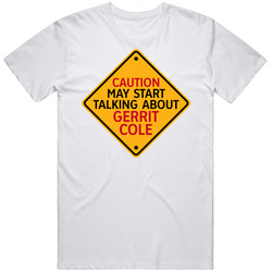 Caution May Start Talkng About Gerrit Cole T Shirt Caution May Start Talkng About Gerrit Cole T Shirt