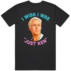 I Wish Was Ken T Shirt
