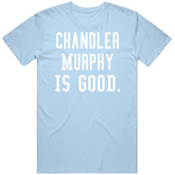 Chandler Murphy Is Good T Shirt Chandler Murphy Is Good T Shirt