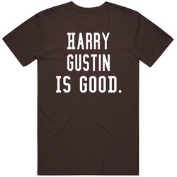 Harry Gustin Is Good T Shirt Harry Gustin Is Good T Shirt