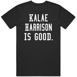 Kalae Harrison Is Good T Shirt Kalae Harrison Is Good T Shirt
