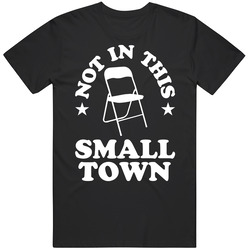 Not In This Small Town Albama Folding Chair T Shirt Not In This Small Town Albama Folding Chair T Shirt