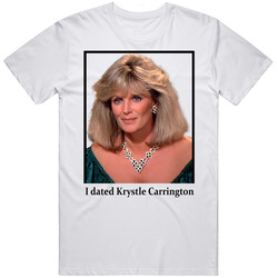 I Dated Krystle Carrington T Shirt