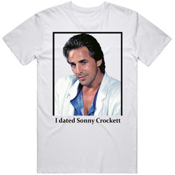 I Dated Sonny Crockett T Shirt