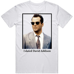 I Dated David Addison T Shirt