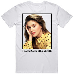 I Dated Samantha Micelli T Shirt
