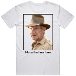 I Dated Indiana Jones T Shirt