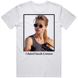 I Dated Sarah Connor T Shirt