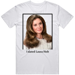 I Dated Laura Holt T Shirt