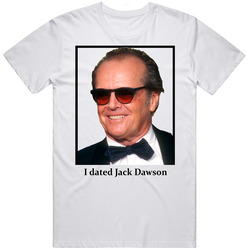 I Dated Jack Dawson T Shirt