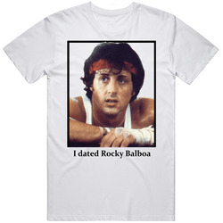 I Dated Rocky Balboa T Shirt
