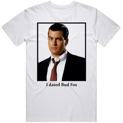 I Dated Bud Fox T Shirt