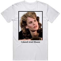 I Dated Ariel Moore T Shirt
