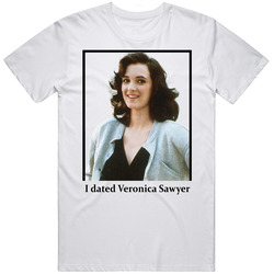 I Dated Veronica Sawyer T Shirt