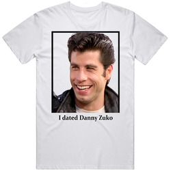 I Dated Danny Zuko T Shirt