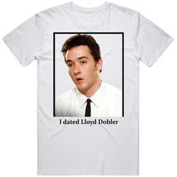 I Dated Lloyd Dobbler T Shirt