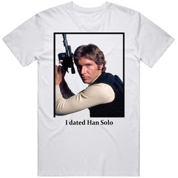 I Dated Han Solo T Shirt