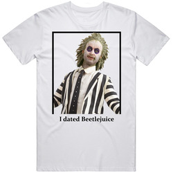 I Dated Beetlejuice T Shirt