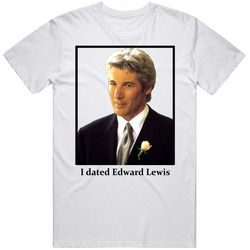 I Dated Edward Lewis T Shirt