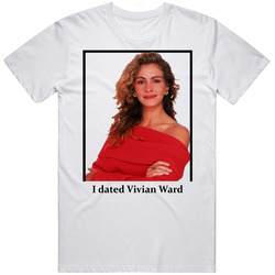 I Dated Vivian Ward T Shirt