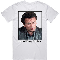 I Dated Vinny Gambini T Shirt