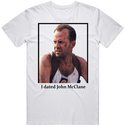 I Dated John Mcclane T Shirt