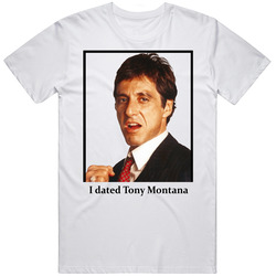 I Dated Tony Montana T Shirt