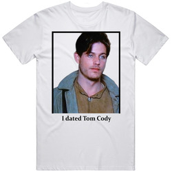 I Dated Tom Cody T Shirt