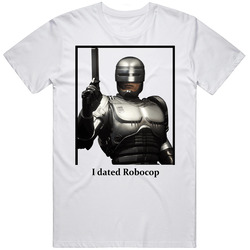 I Dated Robocop T Shirt
