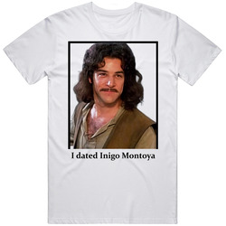 I Dated Inigo Montoya T Shirt I Dated Inigo Montoya T Shirt