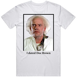 I Dated Doc Brown T Shirt