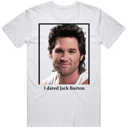I Dated Jack Burton T Shirt