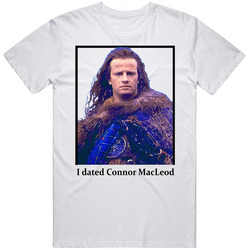 I Dated Connor Macleod T Shirt