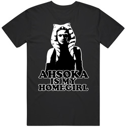 Ahsoka Is My Homegirl T Shirt