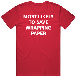 Most Likely To Save Wrapping Paper Christmas T Shirt Most Likely To Save Wrapping Paper Christmas T Shirt