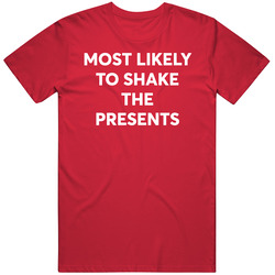 Most Likely To Shake The Presents Christmas T Shirt Most Likely To Shake The Presents Christmas T Shirt